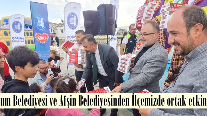 Çorum Belediyesi ve Afşin Belediyesinden İlçemizde ortak etkinlik.