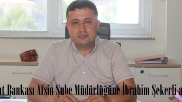 Ziraat Bankası Afşin Şube Müdürlüğüne İbrahim Şekerli atandı.