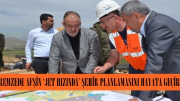 DEPREMZEDE AFŞİN ‘JET HIZINDA’ ŞEHİR PLANLAMASINI HAYATA GEÇİRİYOR.