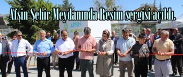 Afşin Şehir Meydanında Resim sergisi açıldı.