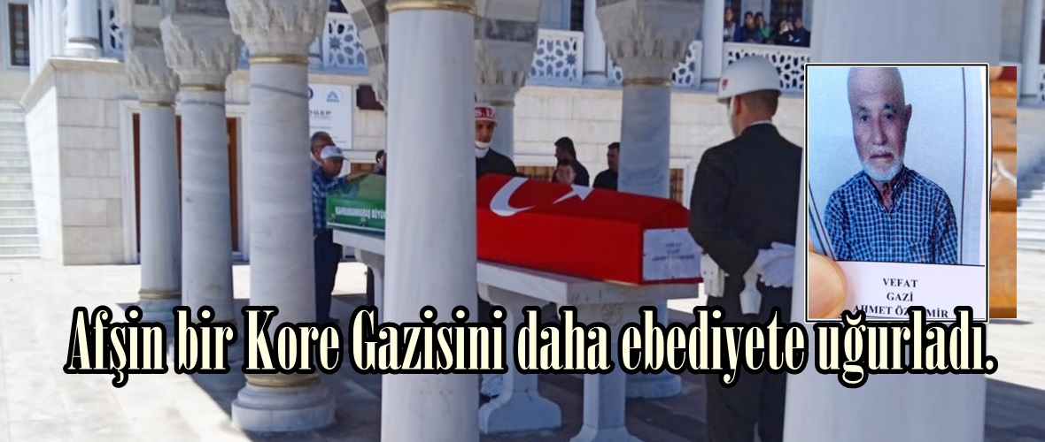 Afşin bir Kore Gazisini daha ebediyete uğurladı.