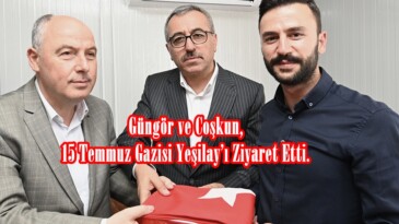 Güngör ve Coşkun, 15 Temmuz Gazisi Yeşilay’ı Ziyaret Etti.