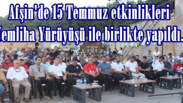 Afşin’de 15 Temmuz etkinlikleri Yemliha Yürüyüşü ile birlikte yapıldı.