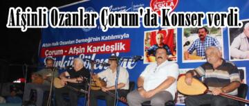 Afşinli Ozanlar Çorum’da Konser verdi.