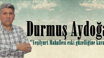 Durmuş Aydoğan; “Yeşilyurt Mahallesi eski güzelliğine kavuşacak”
