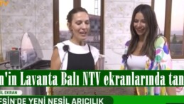 Afşin’in Lavanta Balı NTV ekranlarında tanıtıldı.