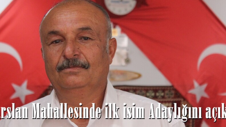 Alparslan Mahallesinde ilk isim Adaylığını açıkladı.