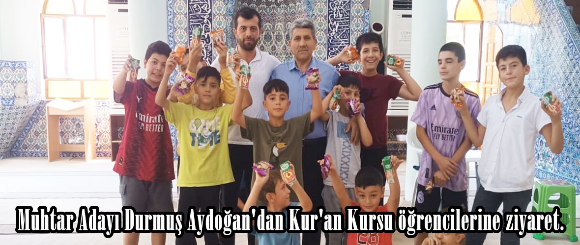 Muhtar Adayı Durmuş Aydoğan’dan Kur’an Kursu öğrencilerine ziyaret.