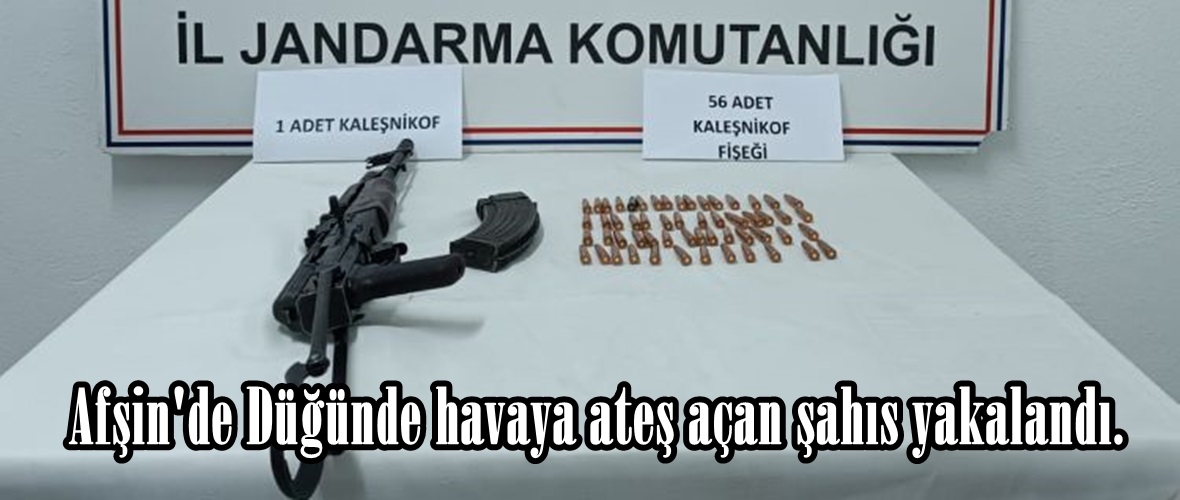 Afşin’de Düğünde havaya ateş açan şahıs yakalandı.