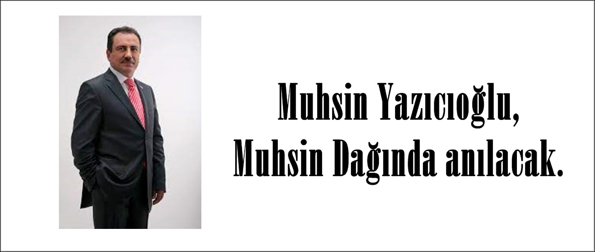 Muhsin Yazıcıoğlu, Muhsin Dağında anılacak.