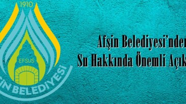 Afşin Belediyesi’nden Su Hakkında Önemli Açıklama!