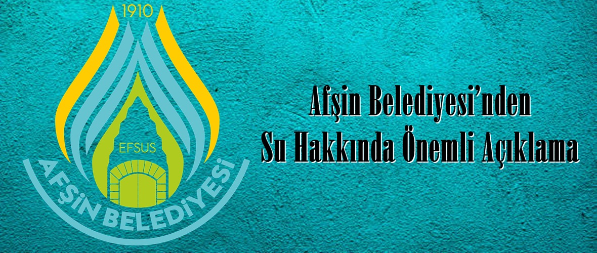 Afşin Belediyesi’nden Su Hakkında Önemli Açıklama!