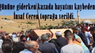 Düğününe giderken kazada hayatını kaybeden İnsaf Ceren toprağa verildi.