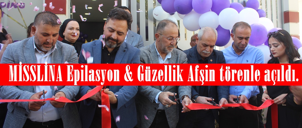 MİSSLİNA Epilasyon & Güzellik Afşin törenle açıldı.