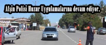 Afşin Polisi Huzur Uygulamalarına devam ediyor.