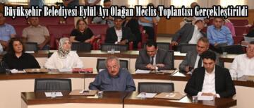 Büyükşehir Belediyesi Eylül Ayı Olağan Meclis Toplantısı Gerçekleştirildi.