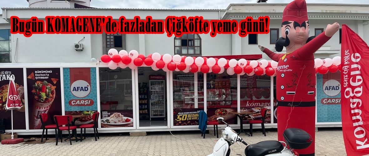 Bugün KOMAGENE’de fazladan Çiğköfte yeme günü!