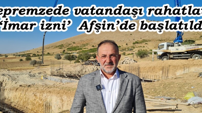 Depremzede vatandaşı rahatlatan ‘İmar izni’ Afşin’de başlatıldı.