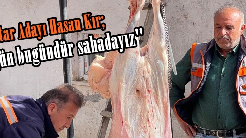 Muhtar Adayı Hasan Kır; “O gün bugündür sahadayız”
