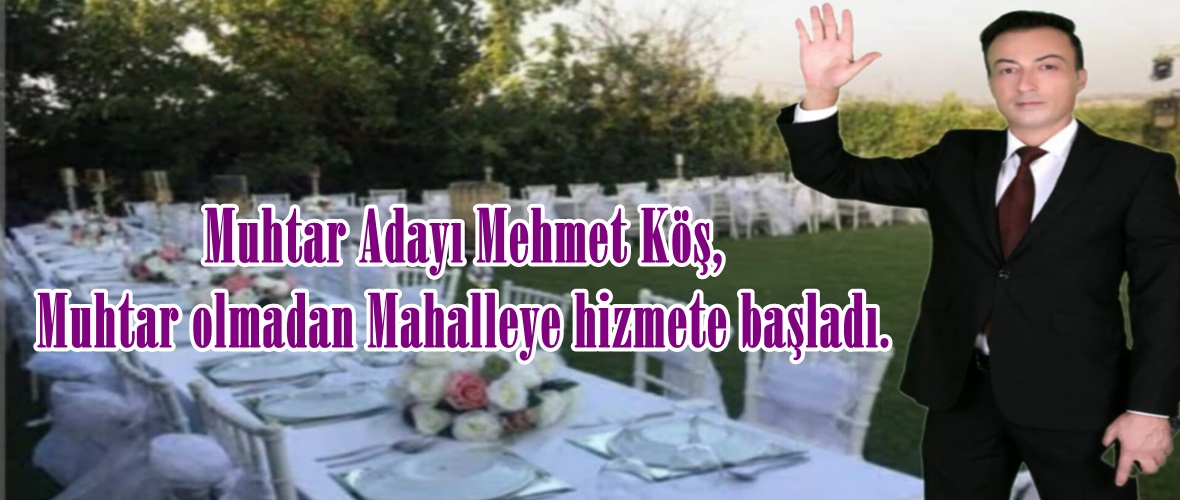 Muhtar Adayı Mehmet Köş, Muhtar olmadan Mahalleye hizmete başladı.