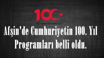 Afşin’de Cumhuriyetin 100. Yıl  Programları belli oldu.