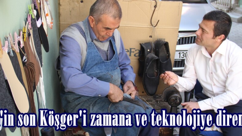Afşin’in son Köşger’i zamana ve teknolojiye direniyor.