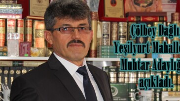 Çölbey Dağlı, Yeşilyurt Mahallesine Muhtar Adaylığını açıkladı.