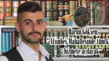 Harun Gökşen; “Afşinbey Mahallesinde tüm kapılar hizmete açılacak”