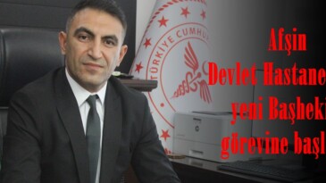Afşin Devlet Hastanesinde yeni Başhekim görevine başladı.