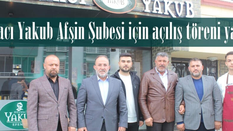 Helvacı Yakub Afşin Şubesi için açılış töreni yapıldı.