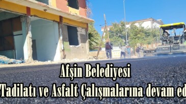 Afşin Belediyesi Yol Tadilatı ve Asfalt Çalışmalarına devam ediyor.