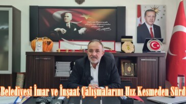 Afşin Belediyesi İmar ve İnşaat Çalışmalarını Hız Kesmeden Sürdürüyor.