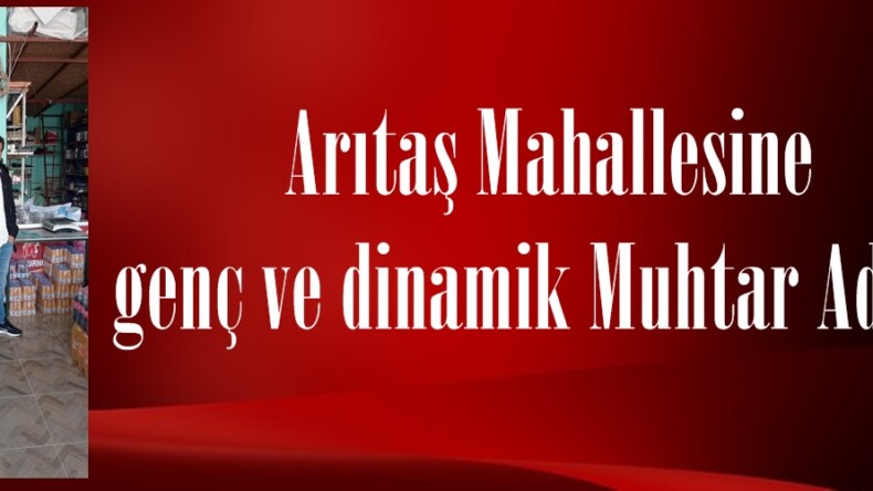 Arıtaş Mahallesine genç ve dinamik Muhtar Adayı.