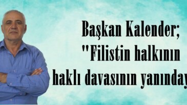 Başkan Kalender; “Filistin halkının haklı davasının yanındayız”