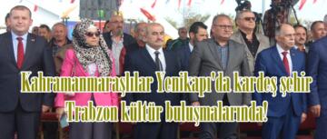 Kahramanmaraşlılar Yenikapı’da kardeş şehir Trabzon kültür buluşmalarında!