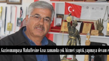 Akif Şahin, Gaziosmanpaşa Mahallesine kısa zamanda çok hizmet yaptık,yapmaya devam edeceğiz”