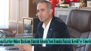Esnaf ve Sanatkarlar Odası Başkanı Emrah Gümüş’ten Esnafa Faizsiz Kredi’ye Yönelik Açıklama.