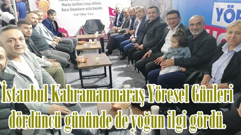 İstanbul Kahramanmaraş Yöresel Günleri dördüncü gününde de yoğun ilgi gördü.