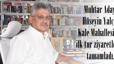 Muhtar Adayı Hüseyin Yalçın Kale Mahallesinde ilk tur ziyaretlerini tamamladı.