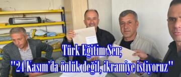 Türk Eğitim Sen; “24 Kasım’da önlük değil, ikramiye istiyoruz”