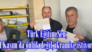Türk Eğitim Sen; “24 Kasım’da önlük değil, ikramiye istiyoruz”