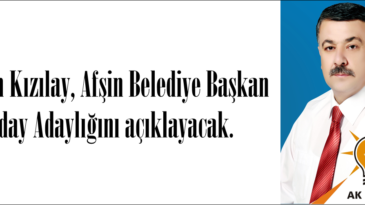 Hasan Kızılay, Afşin Belediye Başkan Aday Adaylığını açıklayacak.