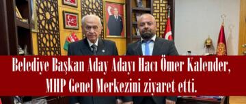 Belediye Başkan Aday Adayı Hacı Ömer Kalender, MHP Genel Merkezini ziyaret etti.