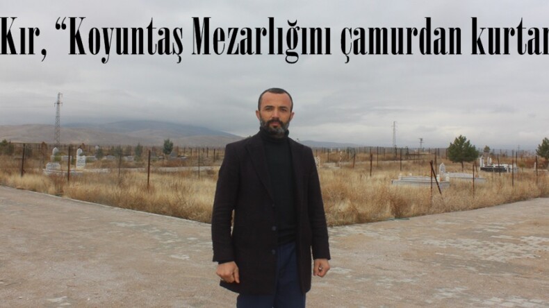 Aziz Kır, “Koyuntaş Mezarlığını çamurdan kurtardık”