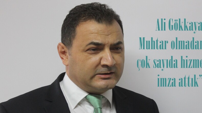Ali Gökkaya, Muhtar olmadan bile çok sayıda hizmetlere imza attık”