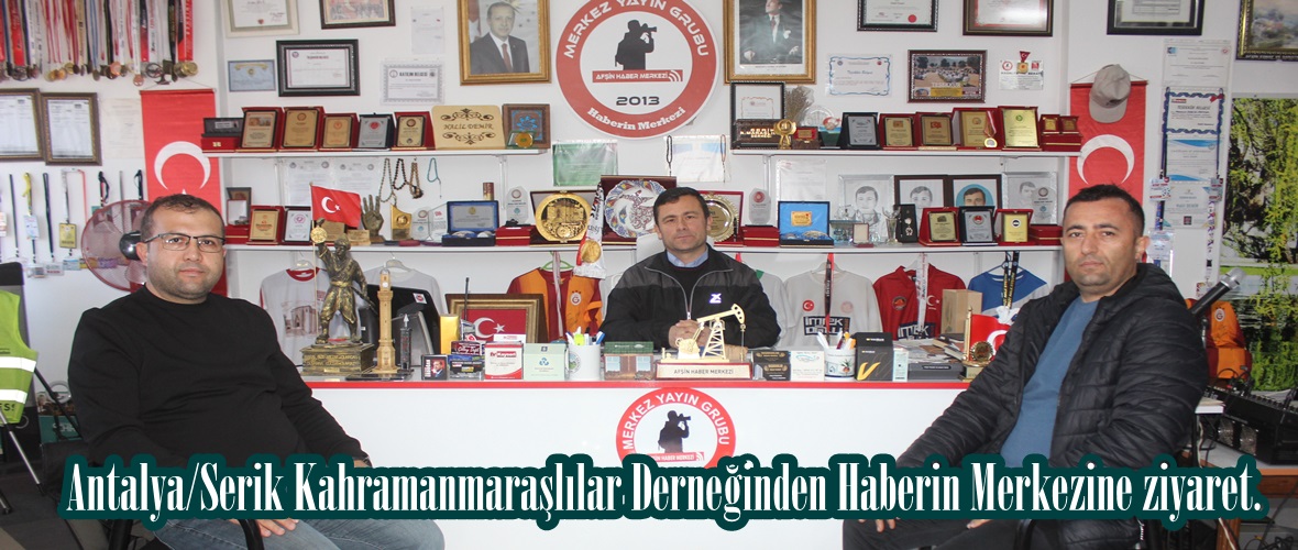 Antalya/Serik Kahramanmaraşlılar Derneğinden Haberin Merkezine ziyaret.