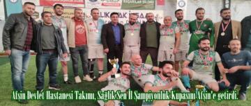 Afşin Devlet Hastanesi Takımı, Sağlık Sen İl Şampiyonluk Kupasını Afşin’e getirdi.