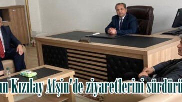 Hasan Kızılay Afşin’de ziyaretlerini sürdürüyor.