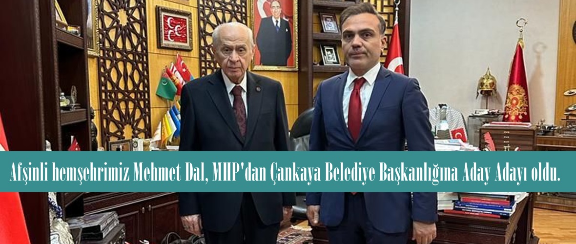 Afşinli hemşehrimiz Mehmet Dal, MHP’dan Çankaya Belediye Başkanlığına Aday Adayı oldu.