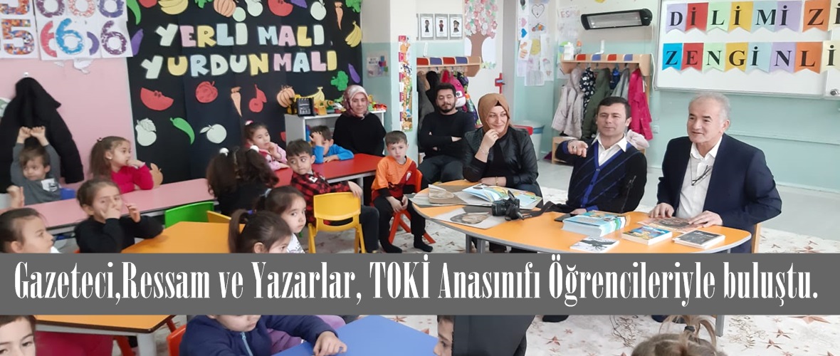Gazeteci,Ressam ve Yazarlar, TOKİ Anasınıfı Öğrencileriyle buluştu.